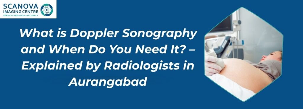 What is Doppler Sonography and When Do You Need It? – Explained by Radiologists in Aurangabad